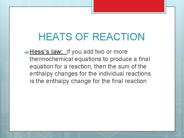 HEATS OF REACTION Hess’s law: If you add two or more thermochemical equations to