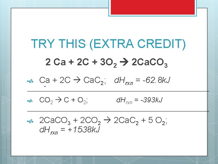 TRY THIS (EXTRA CREDIT) 2 Ca + 2 C + 3 O 2 2