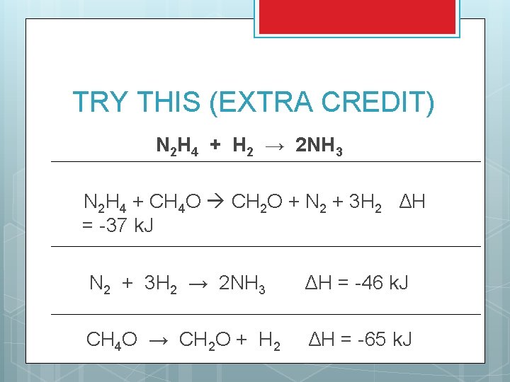 TRY THIS (EXTRA CREDIT) N 2 H 4 + H 2 → 2 NH