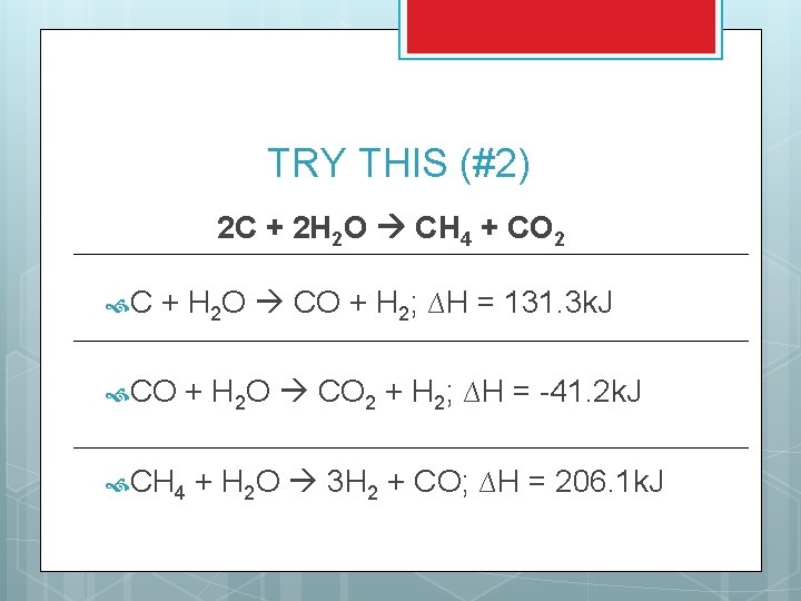 TRY THIS (#2) 2 C + 2 H 2 O CH 4 + CO