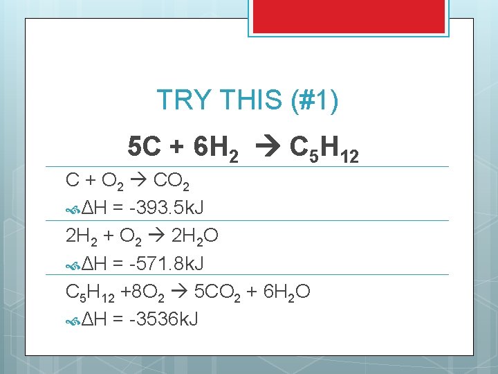 TRY THIS (#1) 5 C + 6 H 2 C 5 H 12 C