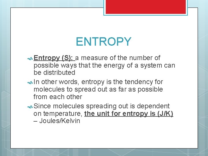 ENTROPY Entropy (S): a measure of the number of possible ways that the energy