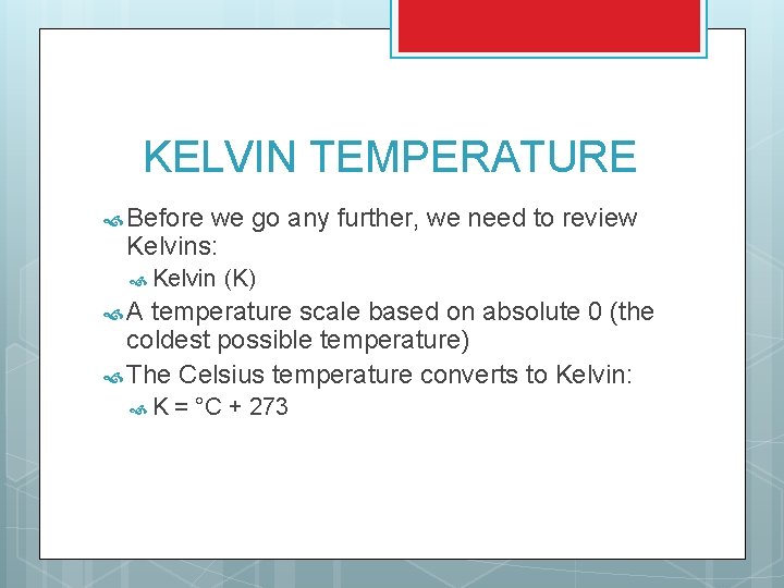 KELVIN TEMPERATURE Before we go any further, we need to review Kelvins: Kelvin (K)