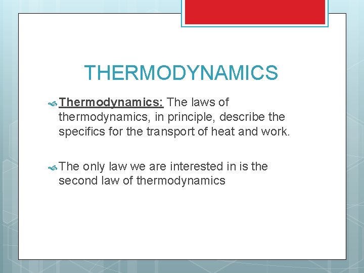 THERMODYNAMICS Thermodynamics: The laws of thermodynamics, in principle, describe the specifics for the transport