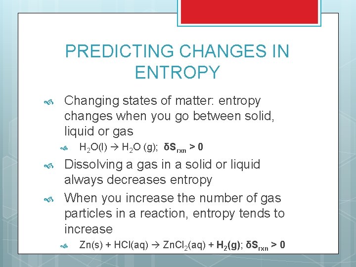 PREDICTING CHANGES IN ENTROPY Changing states of matter: entropy changes when you go between