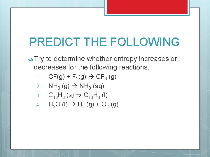 PREDICT THE FOLLOWING Try to determine whether entropy increases or decreases for the following