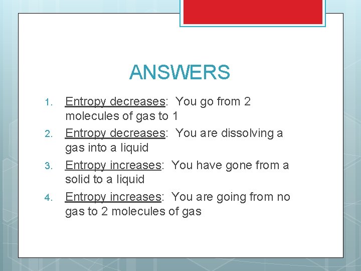 ANSWERS 1. 2. 3. 4. Entropy decreases: You go from 2 molecules of gas