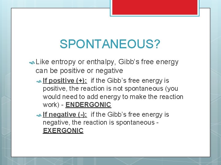 SPONTANEOUS? Like entropy or enthalpy, Gibb’s free energy can be positive or negative If