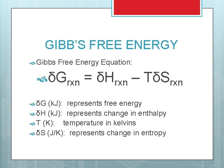 GIBB’S FREE ENERGY Gibbs Free Energy Equation: δGrxn δG = δHrxn – TδSrxn (k.