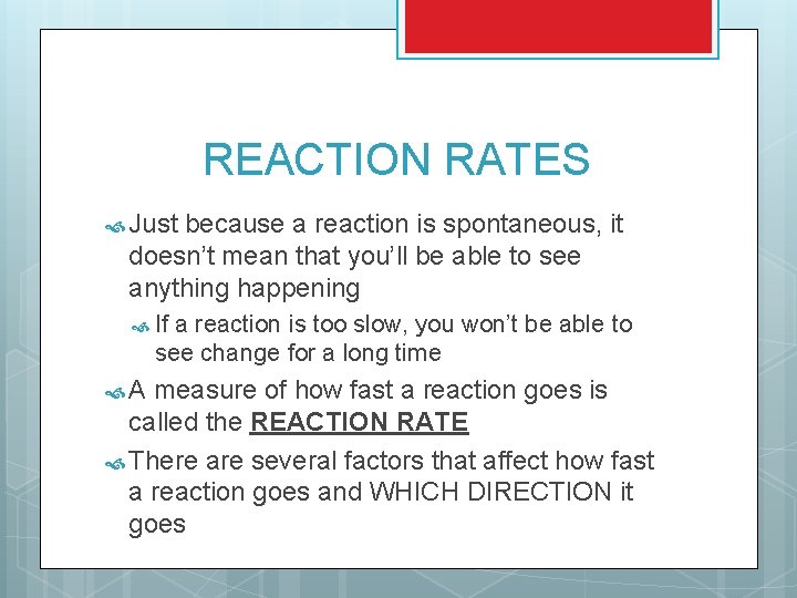 REACTION RATES Just because a reaction is spontaneous, it doesn’t mean that you’ll be