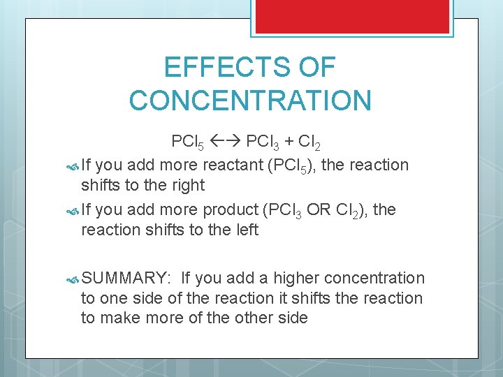 EFFECTS OF CONCENTRATION PCl 5 PCl 3 + Cl 2 If you add more