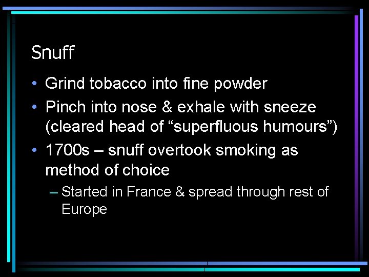 Snuff • Grind tobacco into fine powder • Pinch into nose & exhale with