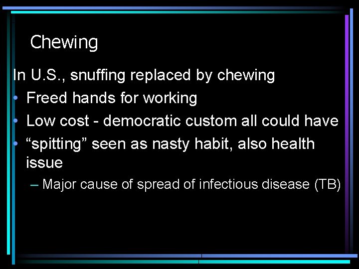 Chewing In U. S. , snuffing replaced by chewing • Freed hands for working