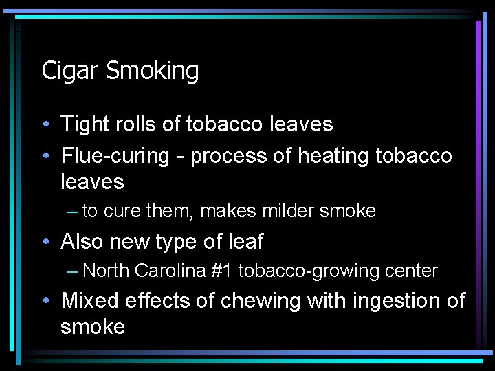 Cigar Smoking • Tight rolls of tobacco leaves • Flue-curing - process of heating
