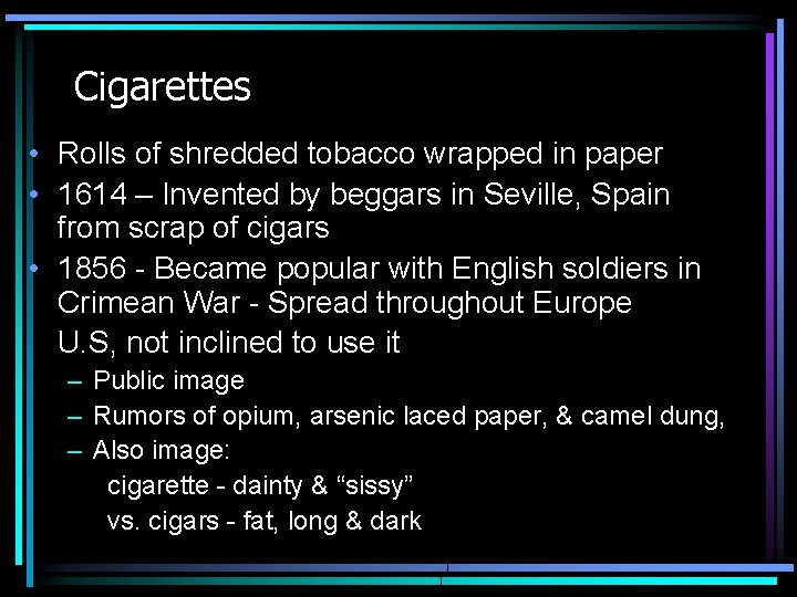 Cigarettes • Rolls of shredded tobacco wrapped in paper • 1614 – Invented by