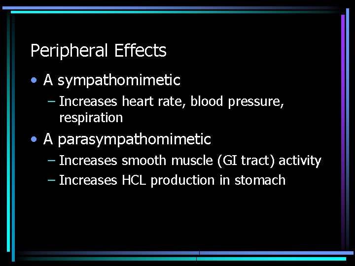 Peripheral Effects • A sympathomimetic – Increases heart rate, blood pressure, respiration • A