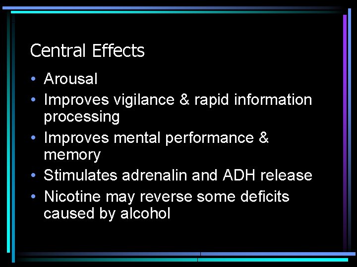 Central Effects • Arousal • Improves vigilance & rapid information processing • Improves mental