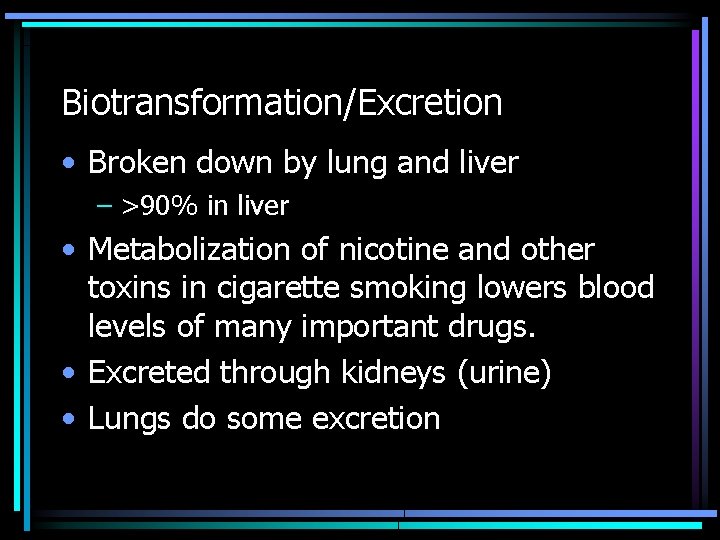 Biotransformation/Excretion • Broken down by lung and liver – >90% in liver • Metabolization