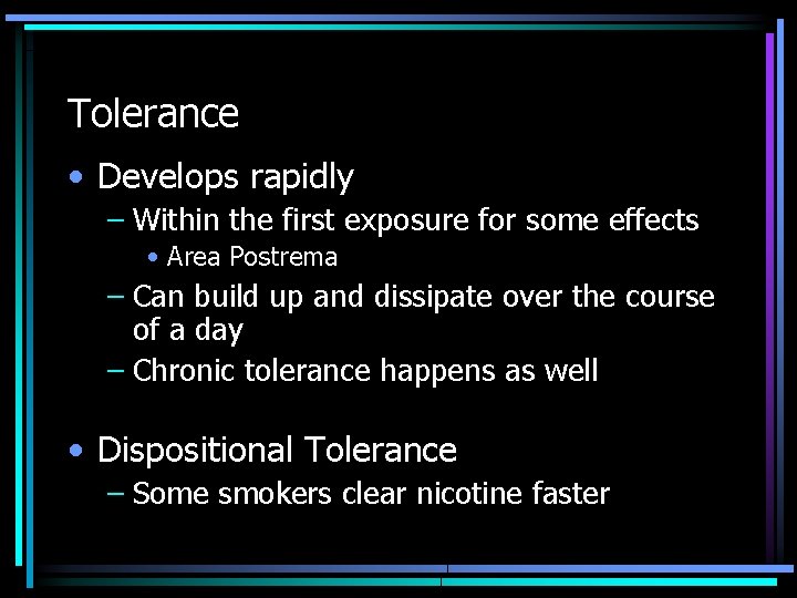 Tolerance • Develops rapidly – Within the first exposure for some effects • Area