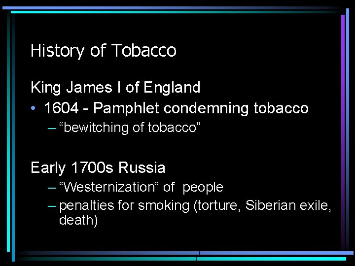 History of Tobacco King James I of England • 1604 - Pamphlet condemning tobacco