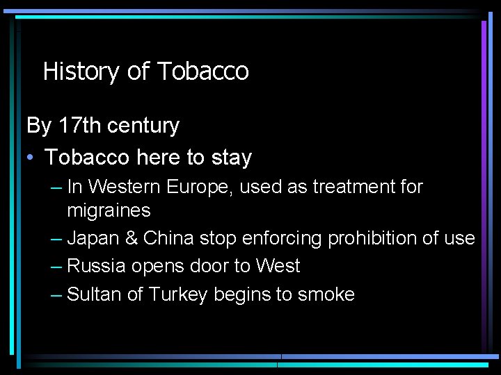 History of Tobacco By 17 th century • Tobacco here to stay – In