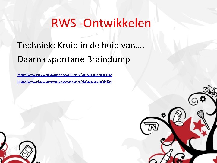 RWS -Ontwikkelen Techniek: Kruip in de huid van…. Daarna spontane Braindump http: //www. nieuweproductenbedenken.