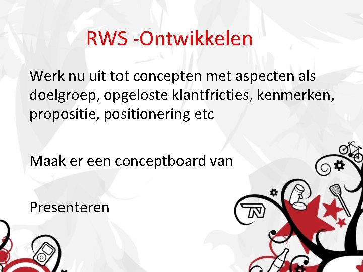 RWS -Ontwikkelen Werk nu uit tot concepten met aspecten als doelgroep, opgeloste klantfricties, kenmerken,