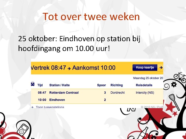 Tot over twee weken 25 oktober: Eindhoven op station bij hoofdingang om 10. 00