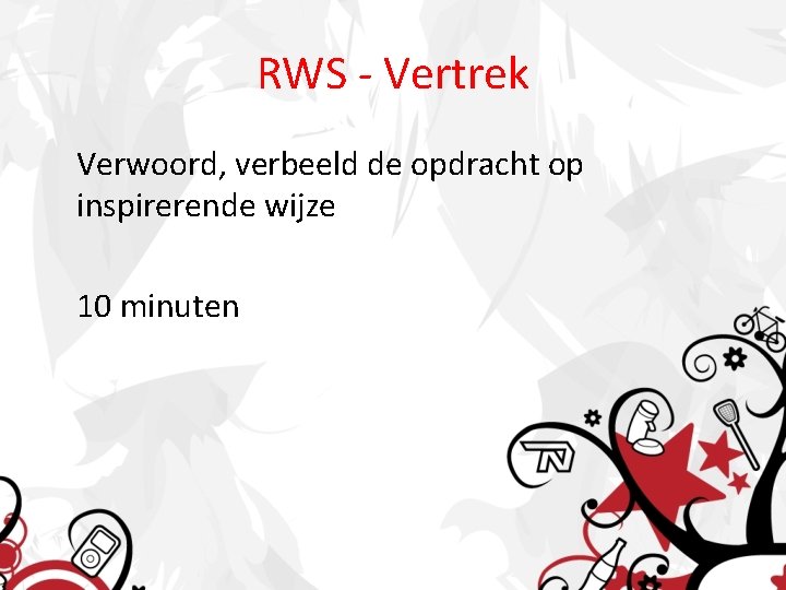 RWS - Vertrek Verwoord, verbeeld de opdracht op inspirerende wijze 10 minuten 