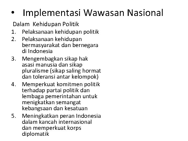  • Implementasi Wawasan Nasional Dalam Kehidupan Politik 1. Pelaksanaan kehidupan politik 2. Pelaksanaan