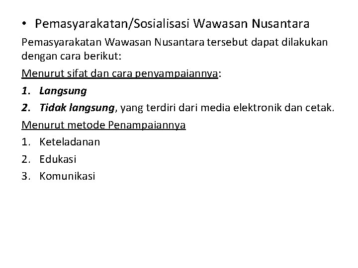  • Pemasyarakatan/Sosialisasi Wawasan Nusantara Pemasyarakatan Wawasan Nusantara tersebut dapat dilakukan dengan cara berikut: