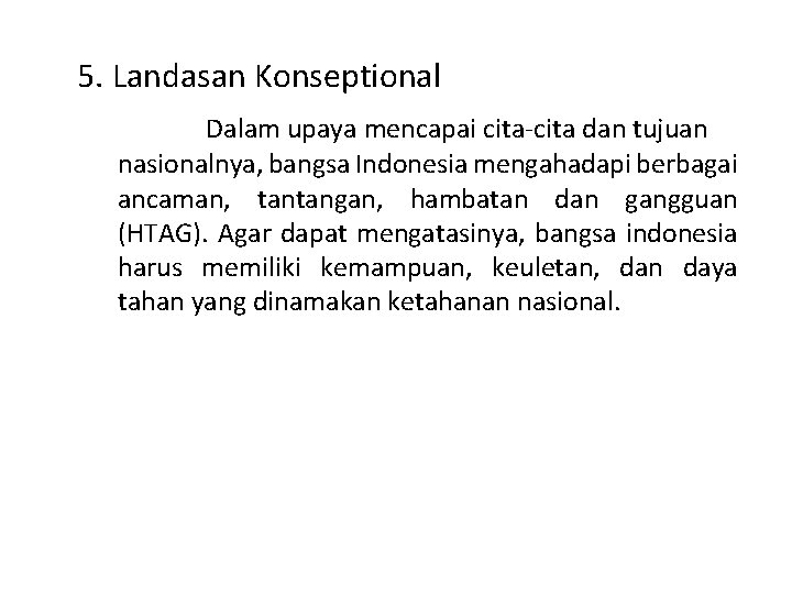 5. Landasan Konseptional Dalam upaya mencapai cita-cita dan tujuan nasionalnya, bangsa Indonesia mengahadapi berbagai