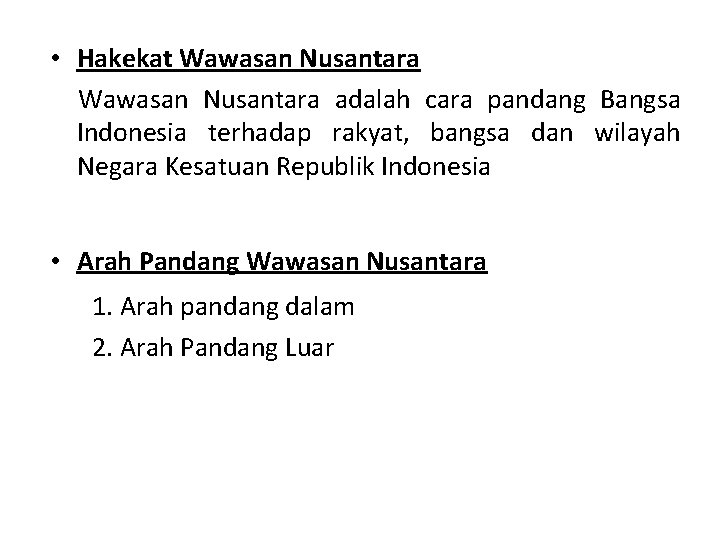  • Hakekat Wawasan Nusantara adalah cara pandang Bangsa Indonesia terhadap rakyat, bangsa dan