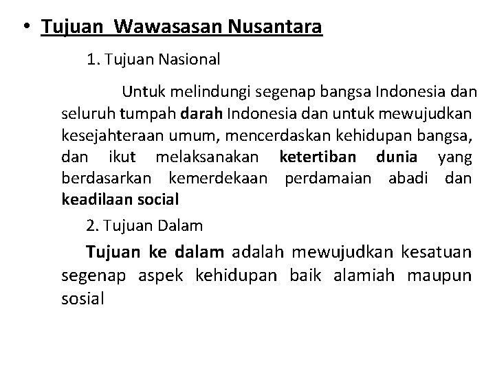  • Tujuan Wawasasan Nusantara 1. Tujuan Nasional Untuk melindungi segenap bangsa Indonesia dan