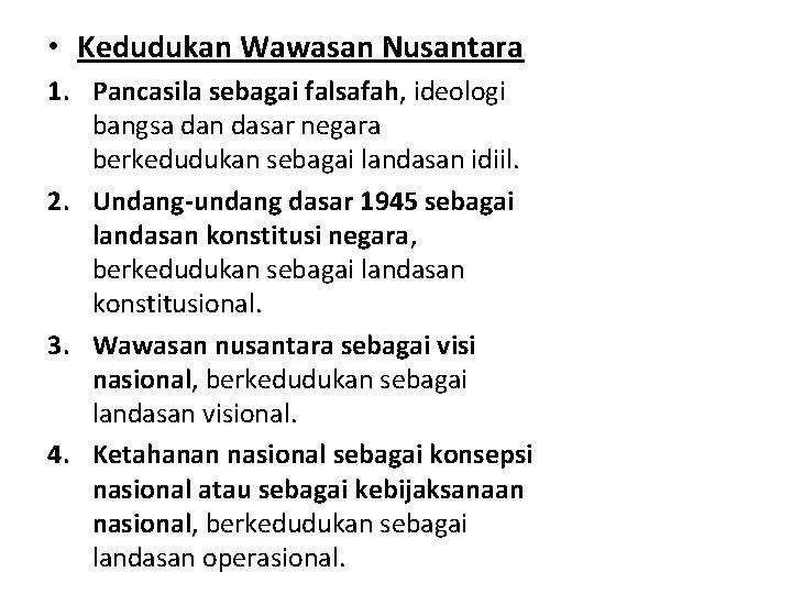  • Kedudukan Wawasan Nusantara 1. Pancasila sebagai falsafah, ideologi bangsa dan dasar negara