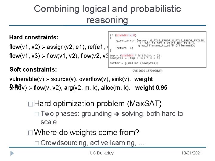 Combining logical and probabilistic reasoning Hard constraints: flow(v 1, v 2) : - assign(v