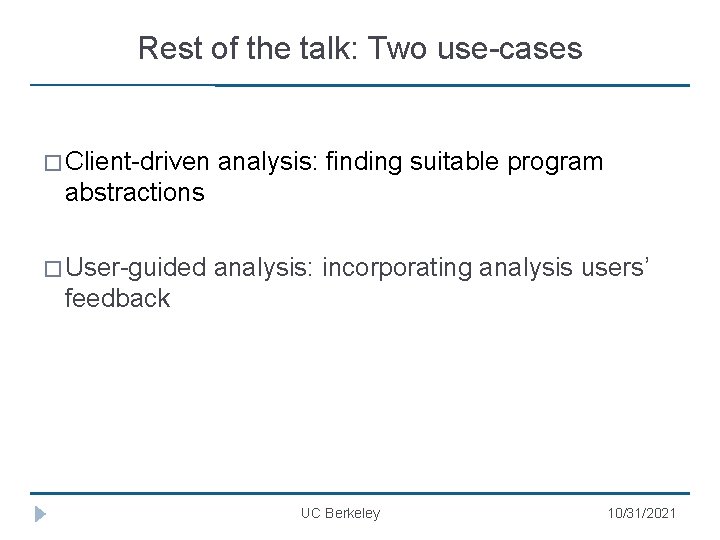 Rest of the talk: Two use-cases � Client-driven analysis: finding suitable program abstractions �