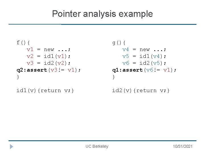 Pointer analysis example f(){ v 1 = new. . . ; v 2 =