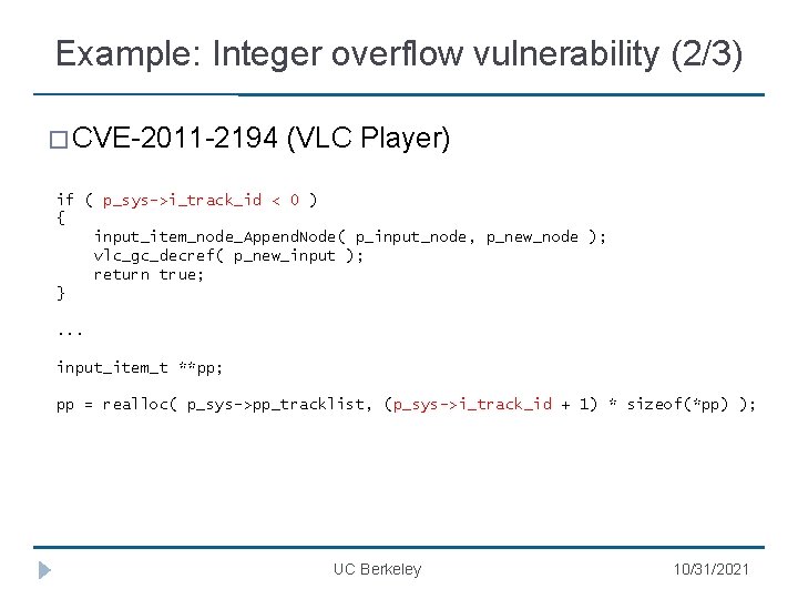 Example: Integer overflow vulnerability (2/3) � CVE-2011 -2194 (VLC Player) if ( p_sys->i_track_id <