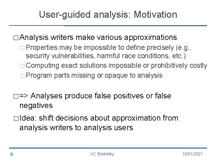 User-guided analysis: Motivation � Analysis writers make various approximations � Properties may be impossible