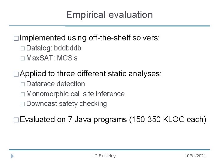 Empirical evaluation � Implemented using off-the-shelf solvers: � Datalog: bddbddb � Max. SAT: MCSls