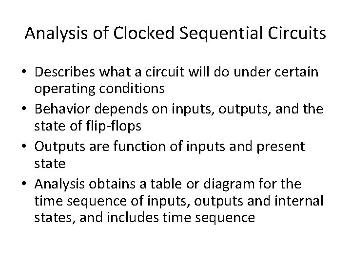 Analysis of Clocked Sequential Circuits • Describes what a circuit will do under certain