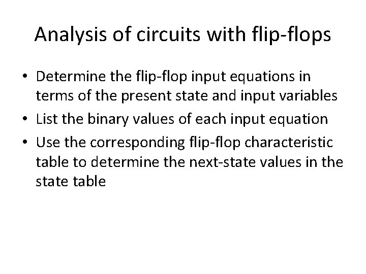 Analysis of circuits with flip-flops • Determine the flip-flop input equations in terms of