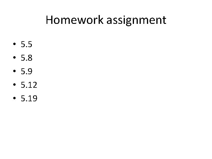 Homework assignment • • • 5. 5 5. 8 5. 9 5. 12 5.