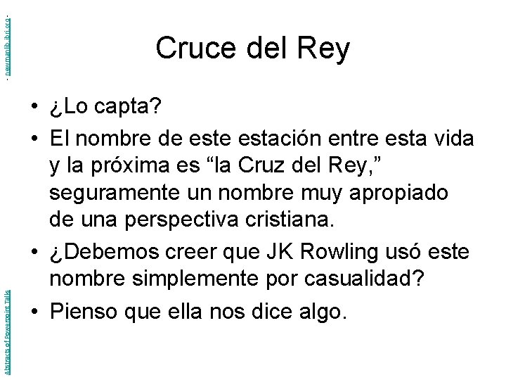 - newmanlib. ibri. org Abstracts of Powerpoint Talks Cruce del Rey • ¿Lo capta?