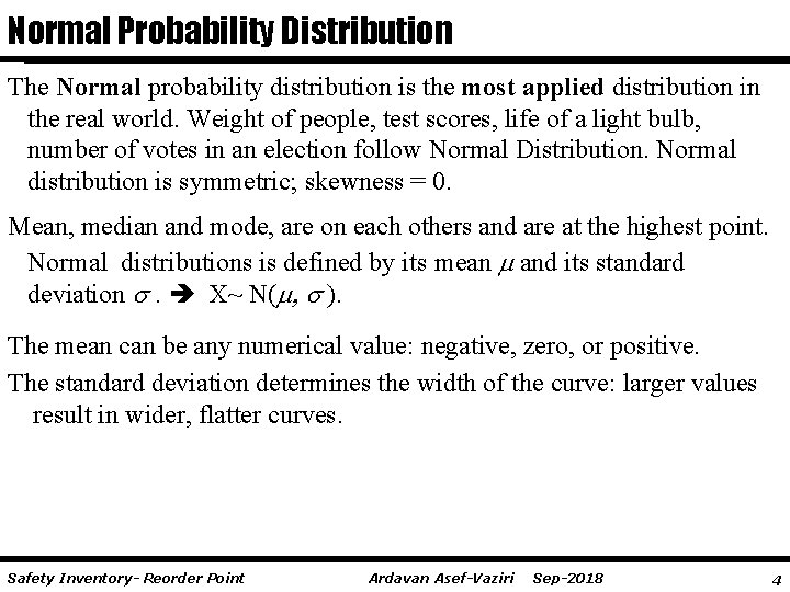 Normal Probability Distribution The Normal probability distribution is the most applied distribution in the