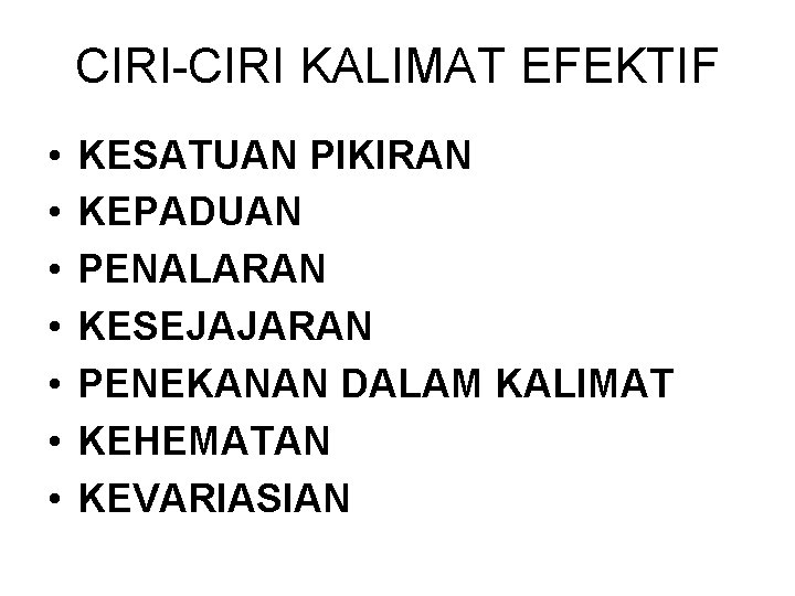 CIRI-CIRI KALIMAT EFEKTIF • • KESATUAN PIKIRAN KEPADUAN PENALARAN KESEJAJARAN PENEKANAN DALAM KALIMAT KEHEMATAN