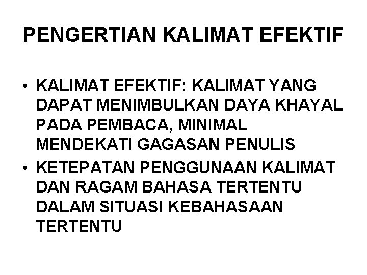 PENGERTIAN KALIMAT EFEKTIF • KALIMAT EFEKTIF: KALIMAT YANG DAPAT MENIMBULKAN DAYA KHAYAL PADA PEMBACA,