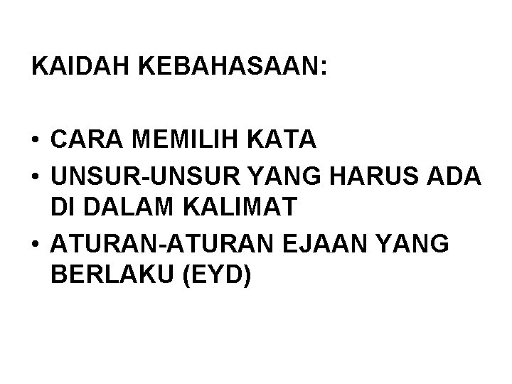 KAIDAH KEBAHASAAN: • CARA MEMILIH KATA • UNSUR-UNSUR YANG HARUS ADA DI DALAM KALIMAT