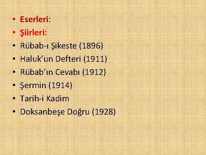 • • Eserleri: Şiirleri: Rübab-ı Şikeste (1896) Haluk’un Defteri (1911) Rübab’ın Cevabı (1912)